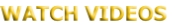WATCH VIDEOS